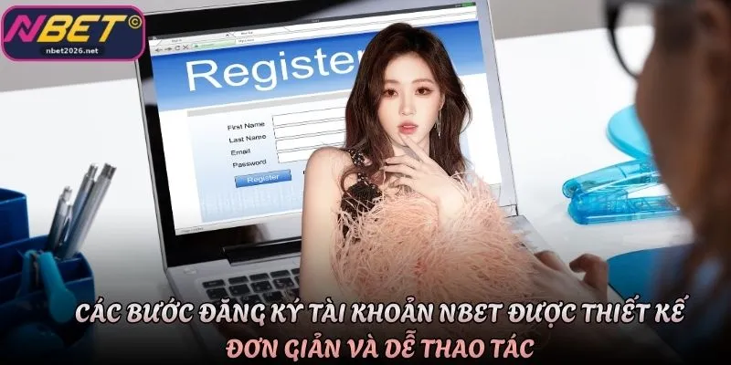 Các bước đăng ký tài khoản Nbet được thiết kế đơn giản và dễ thao tác