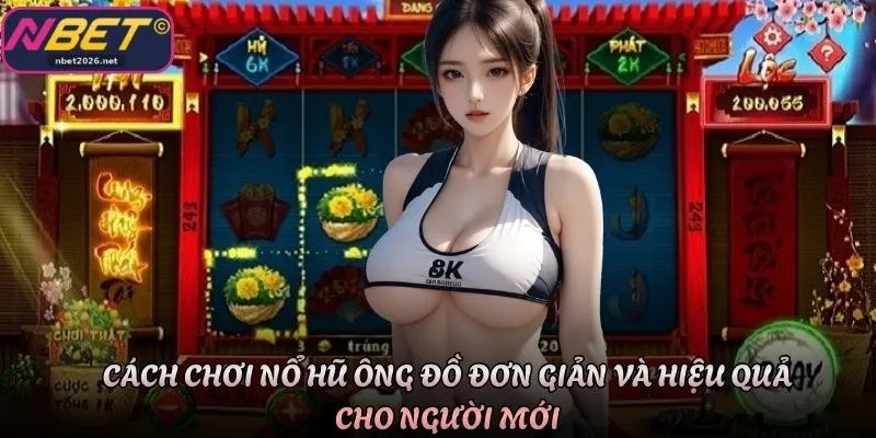 Cách chơi nổ hũ Ông Đồ đơn giản và hiệu quả cho người mới