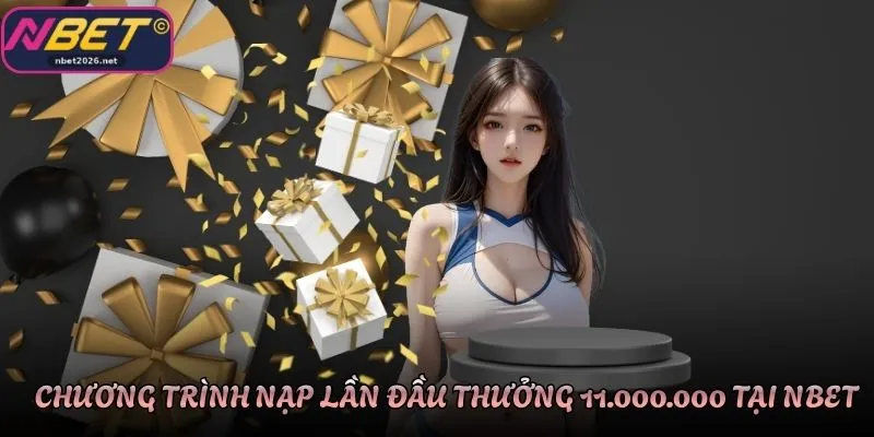 Chương trình nạp lần đầu thưởng 11.000.000 tại Nbet
