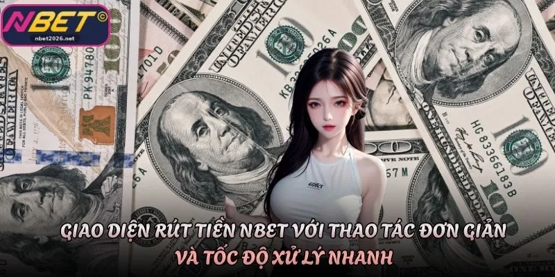 Giao diện rút tiền Nbet với thao tác đơn giản và tốc độ xử lý nhanh