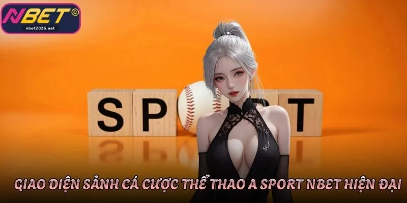 Giao diện sảnh cá cược thể thao A Sport Nbet hiện đại