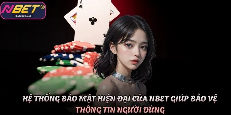 Hệ thống bảo mật hiện đại của Nbet giúp bảo vệ thông tin người dùng