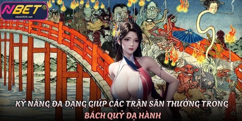 Kỹ năng đa dạng giúp các trận săn thưởng trong Bách Quỷ Dạ Hành