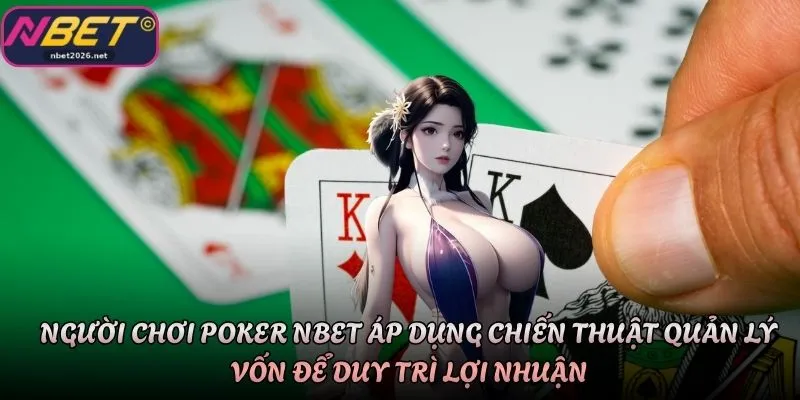 Người chơi Poker Nbet áp dụng chiến thuật quản lý vốn để duy trì lợi nhuận