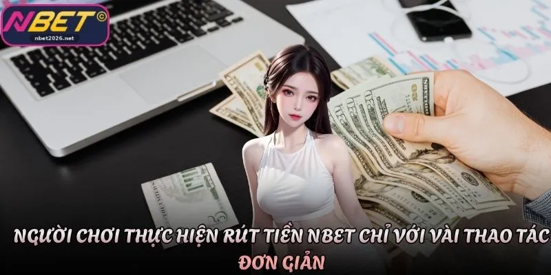 Người chơi thực hiện rút tiền Nbet chỉ với vài thao tác đơn giản