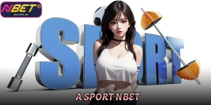 A Sport Nbet - Sảnh Cá Thể Thao Hấp Dẫn Bậc Nhất Hiện Nay