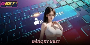 Hướng Dẫn Đăng Ký Nbet Uy Tín Chỉ Trong 1 Phút Cho Newbie