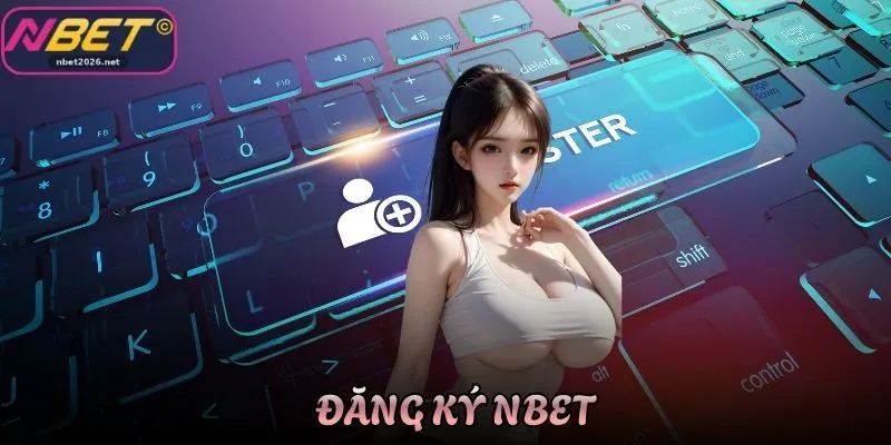 Hướng Dẫn Đăng Ký Nbet Uy Tín Chỉ Trong 1 Phút Cho Newbie