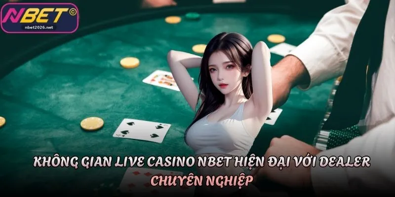 Không gian live casino Nbet hiện đại với dealer chuyên nghiệp