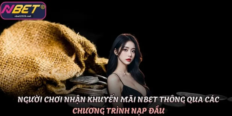 Người chơi nhận khuyến mãi Nbet thông qua các chương trình nạp đầu