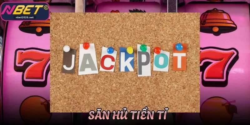 Săn Hủ Tiền Tỉ Nbet - Trải Nghiệm Jackpot Hấp Dẫn Bậc Nhất